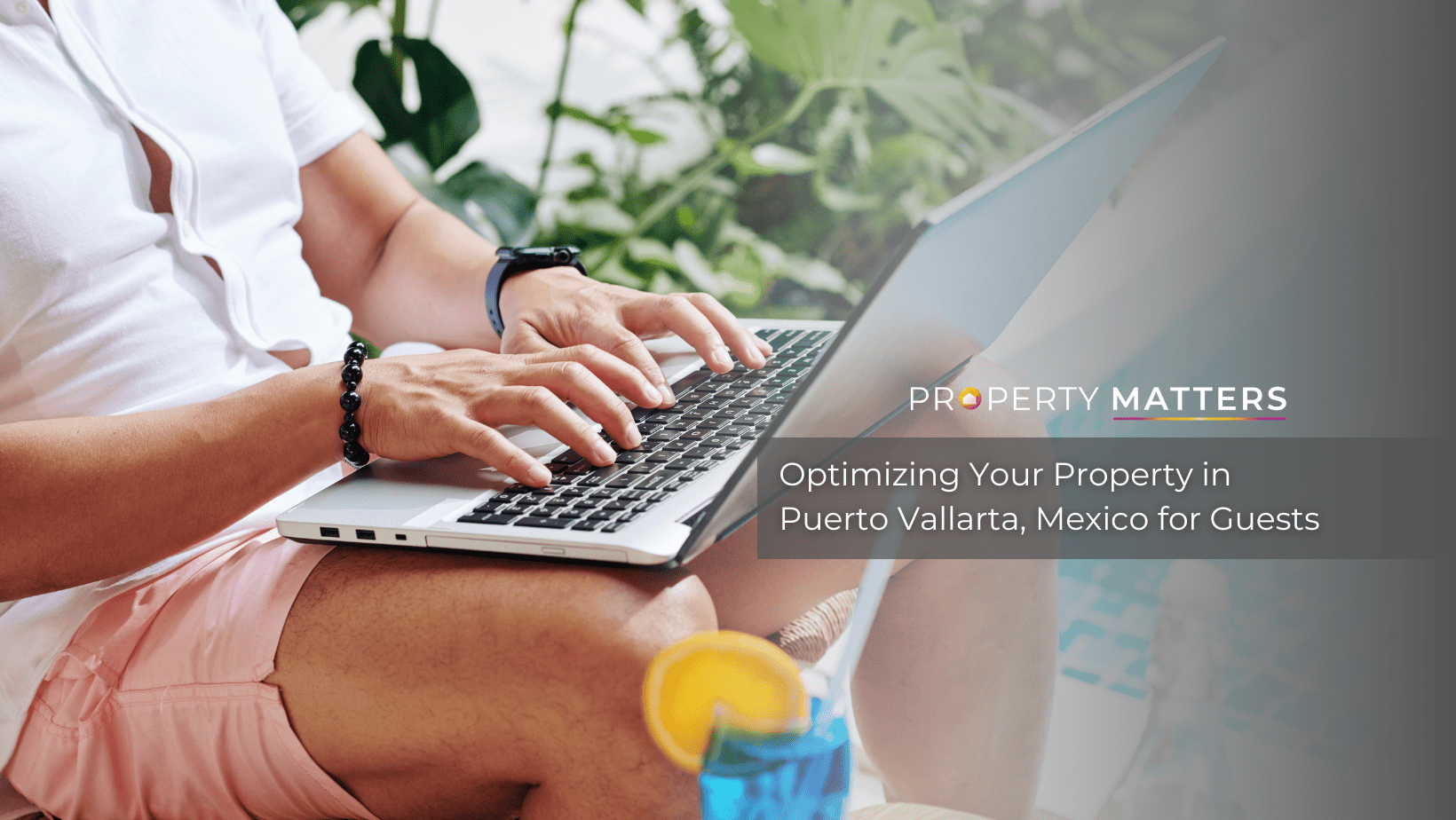 Optimizing Your Property in Puerto Vallarta, Mexico for Guests